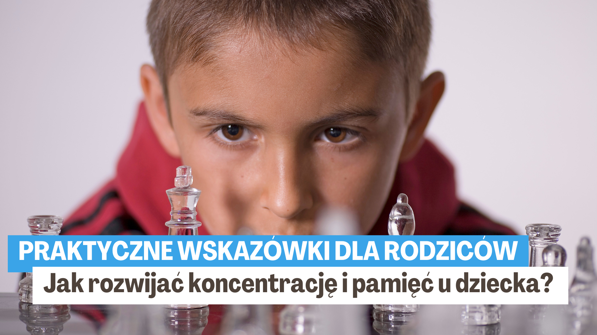 Jak rozwijać koncentrację i pamięć u dziecka?